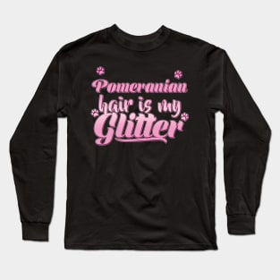 Pomeranian Hair Is My Glitter - Dog Gift graphic print Long Sleeve T-Shirt